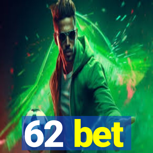 62 bet